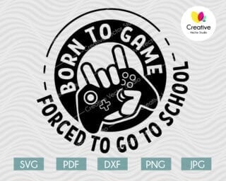born to game forced to go to school svg