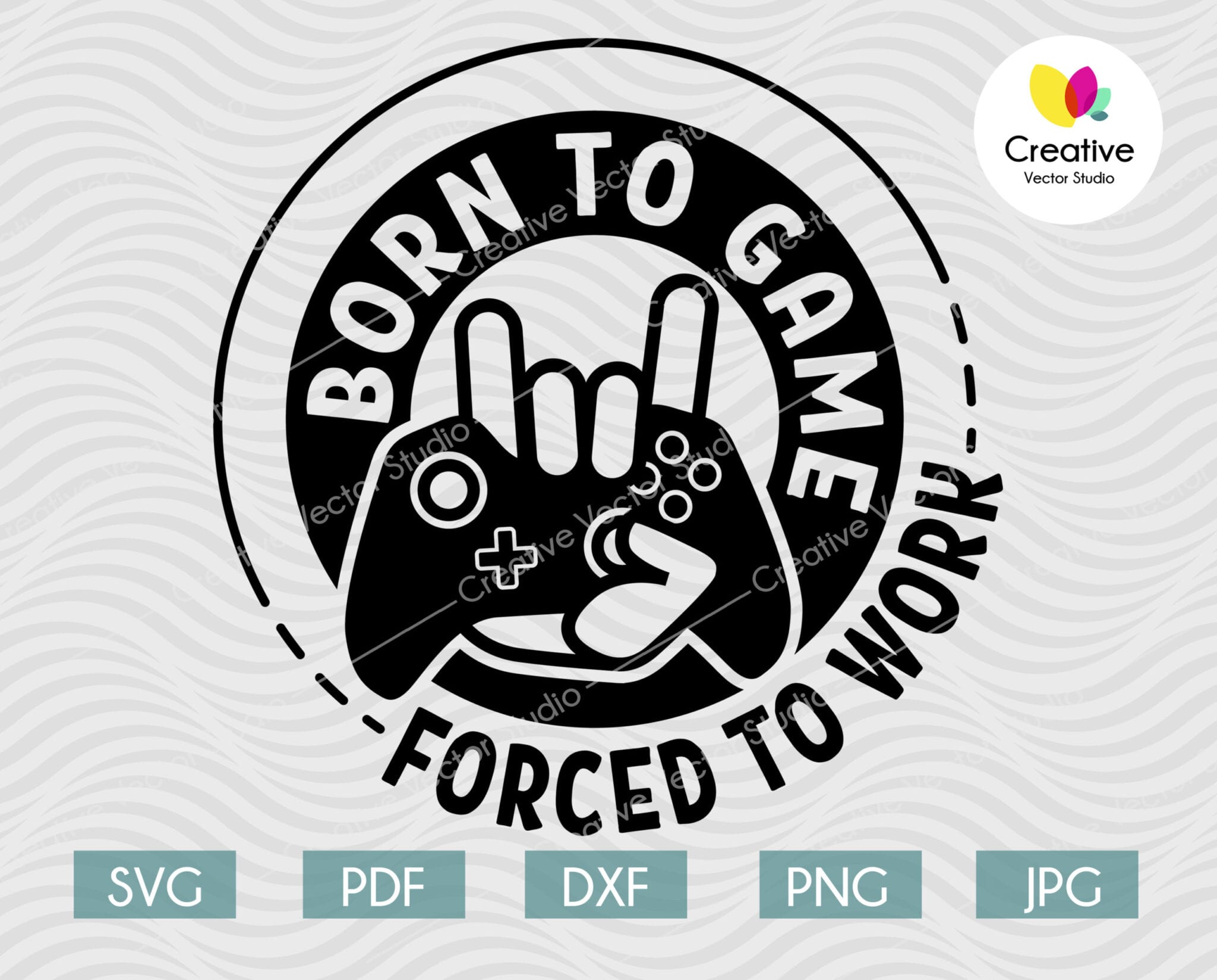 Born to Game, Forced to Work SVG | Creative Vector Studio