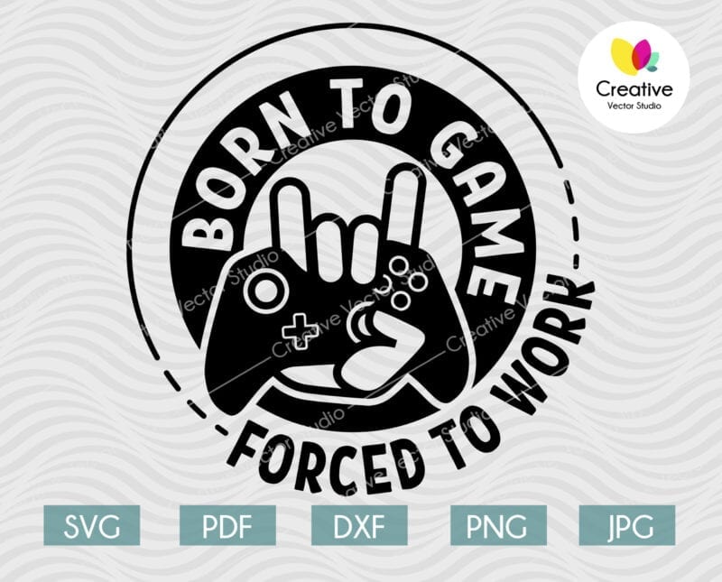 born to game forced to go to work svg