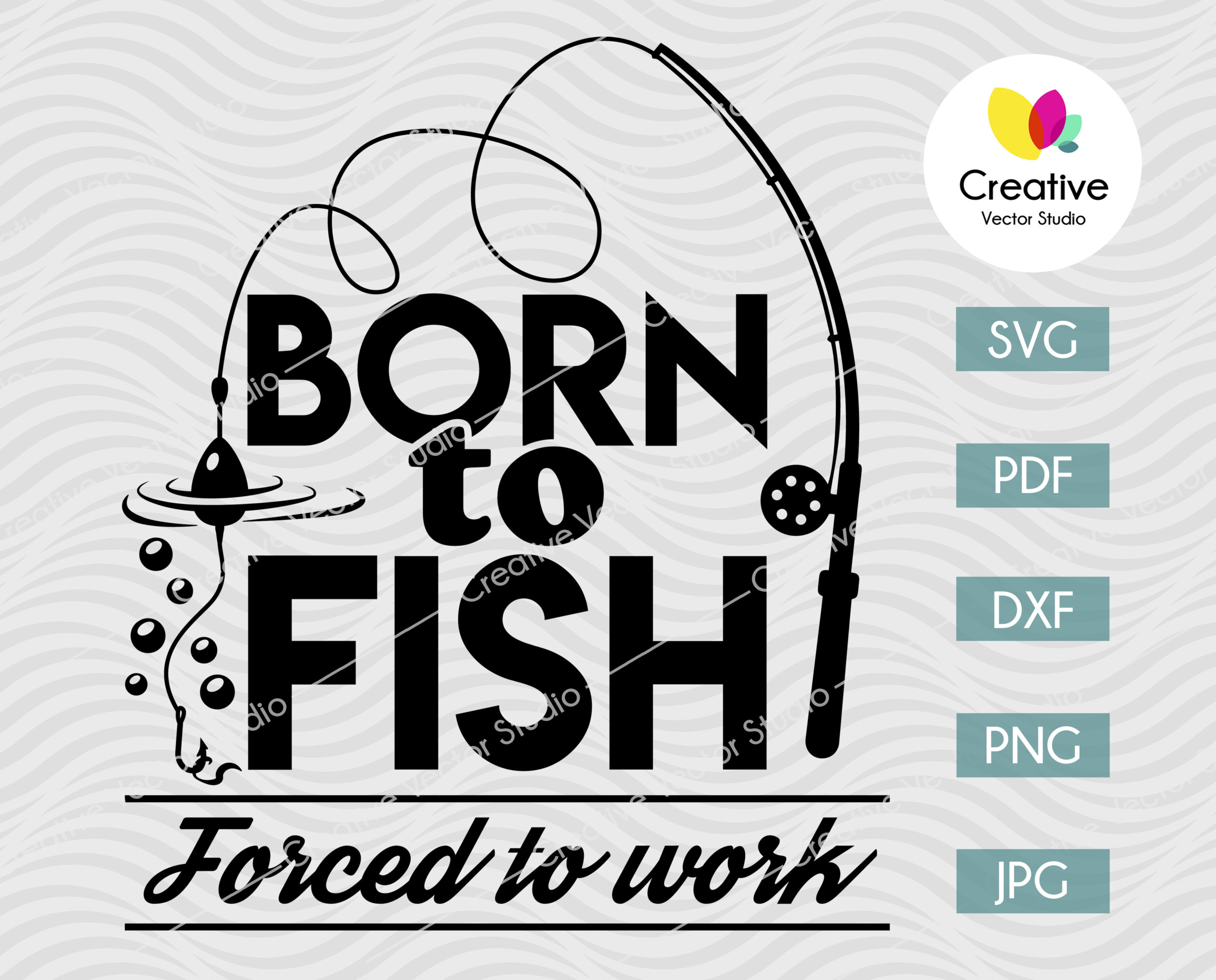 Download Born To Fish Forced To Work Svg With Rod Creative Vector Studio