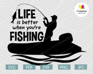 Life is Better When You're Fishing SVG