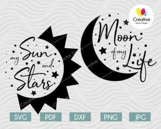 Moon of my Life, My Sun and Stars SVG
