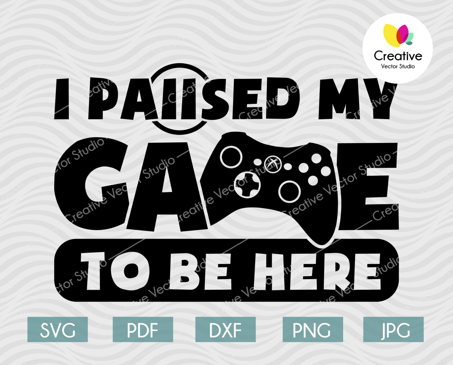 I paused my game to be here SVG design, Funny Gaming Quotes, Video Game