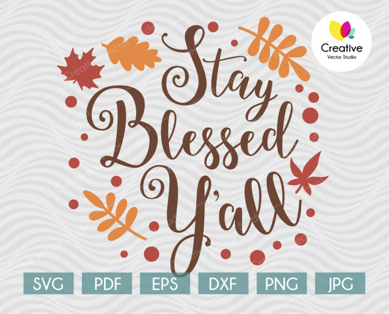 Stay Blessed Y'all svg, Thanksgiving SVG cut file for Cricut, Silhouette