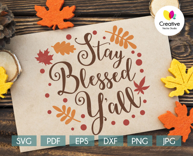 Stay Blessed Y'all svg, Thanksgiving SVG cut file for Cricut, Silhouette
