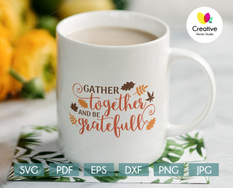 Gather Together and be Grateful svg, Thanksgiving SVG cut file for Cricut, Silhouette