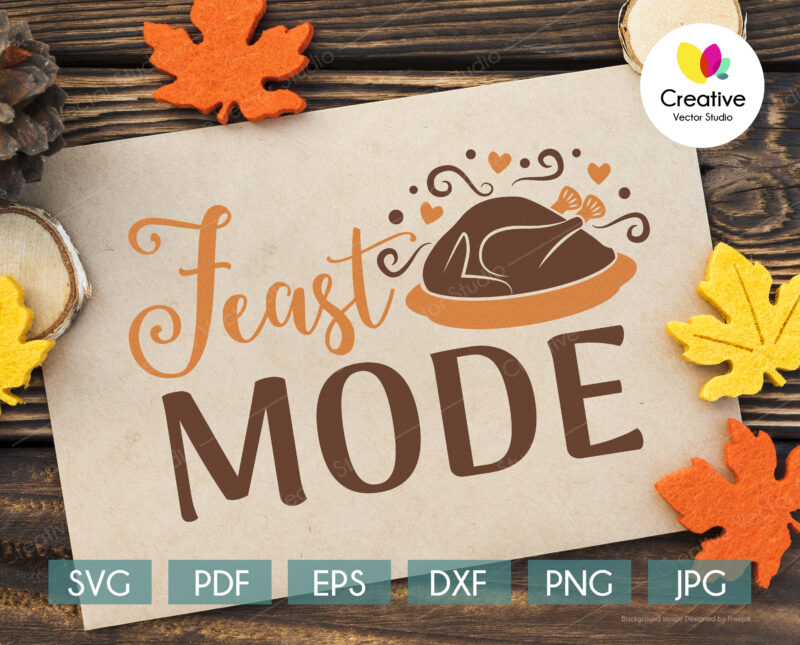 Feast Mode svg, Thanksgiving SVG cut file for Cricut, Silhouette