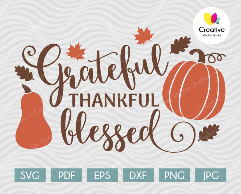 Grateful, Thankful, Blessed svg, Thanksgiving SVG cut file for Cricut, Silhouette