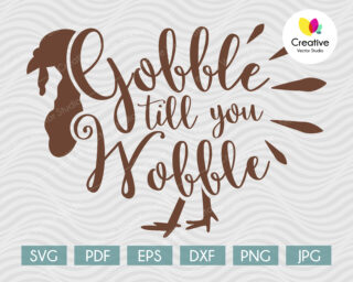 Gobble Till you Wobble svg, Thanksgiving SVG cut file for Cricut, Silhouette