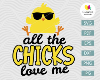 All The Chicks Love Me SVG
