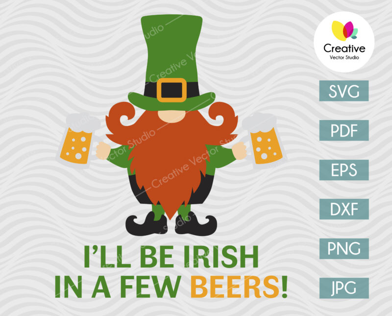 Ill Be Irish In a Few Beers SVG