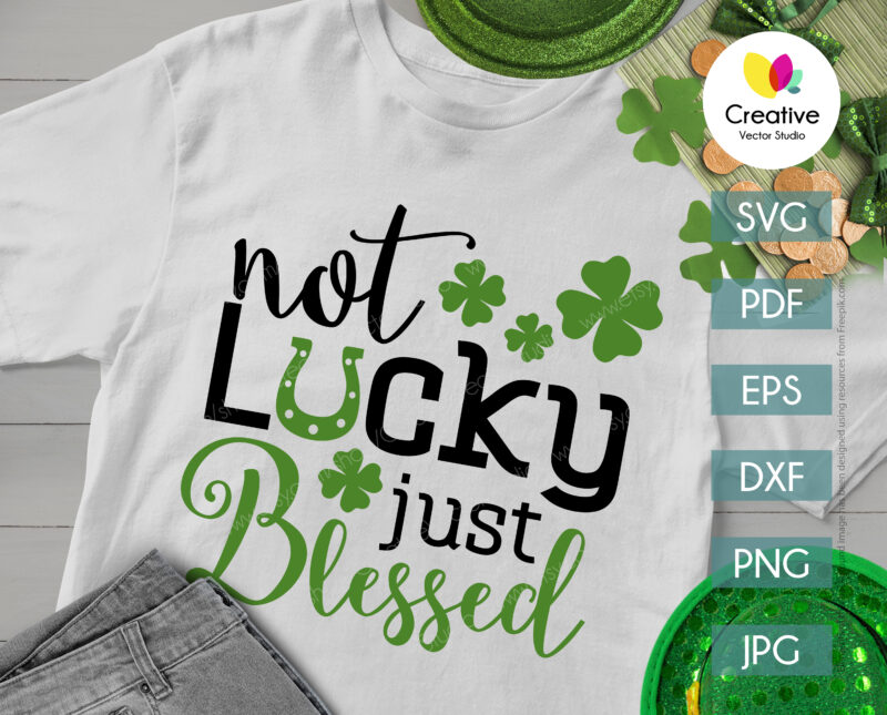 Not Lucky Just Blessed SVG, St Patrick Day SVG