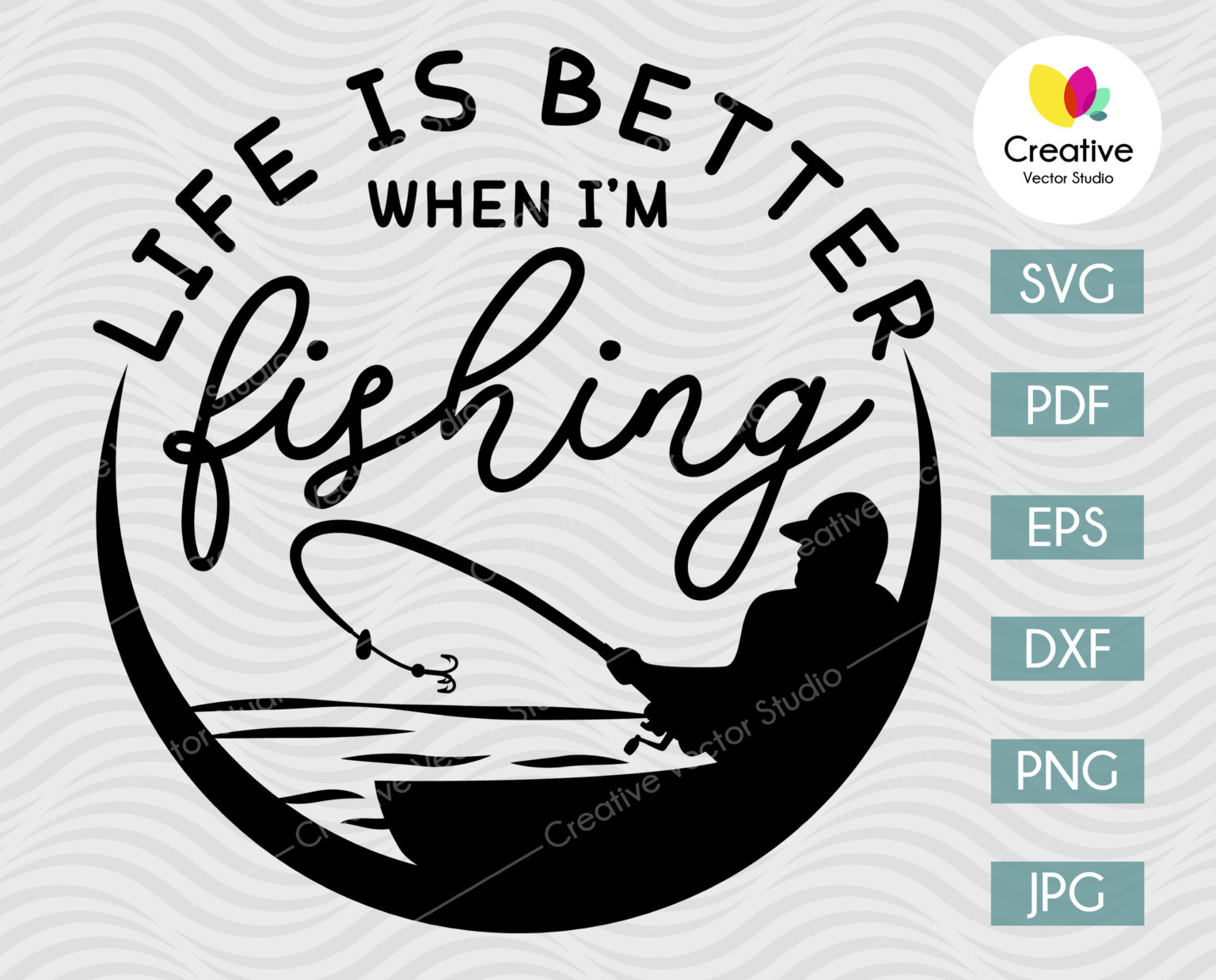 Life Is Better When I'm Fishing SVG | Creative Vector Studio