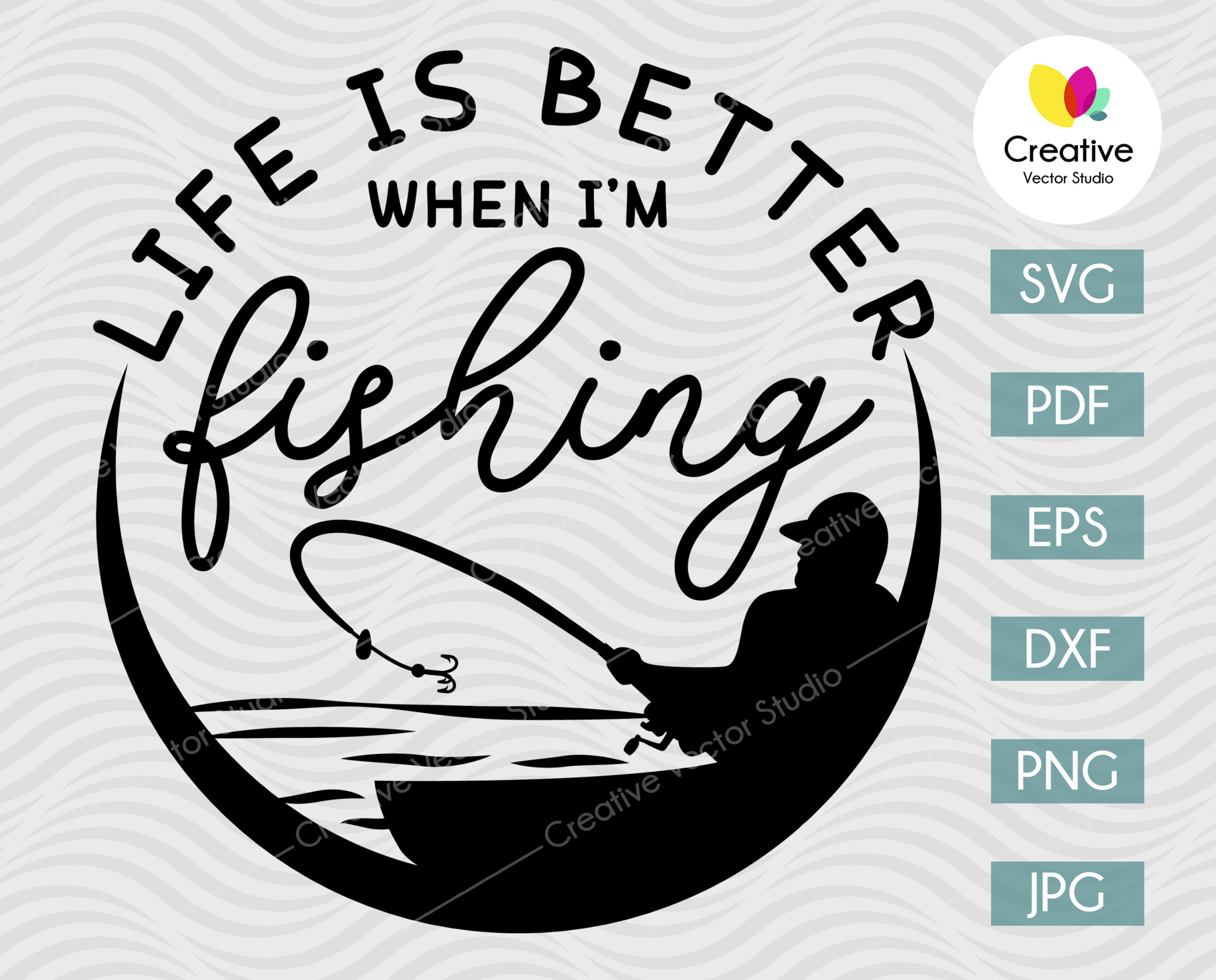 Download Life Is Better When I M Fishing Svg Creative Vector Studio