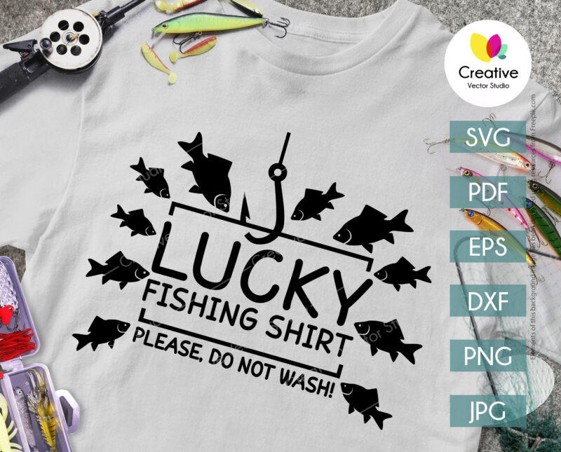 Lucky Fishing Shirt Do Not Wash SVG