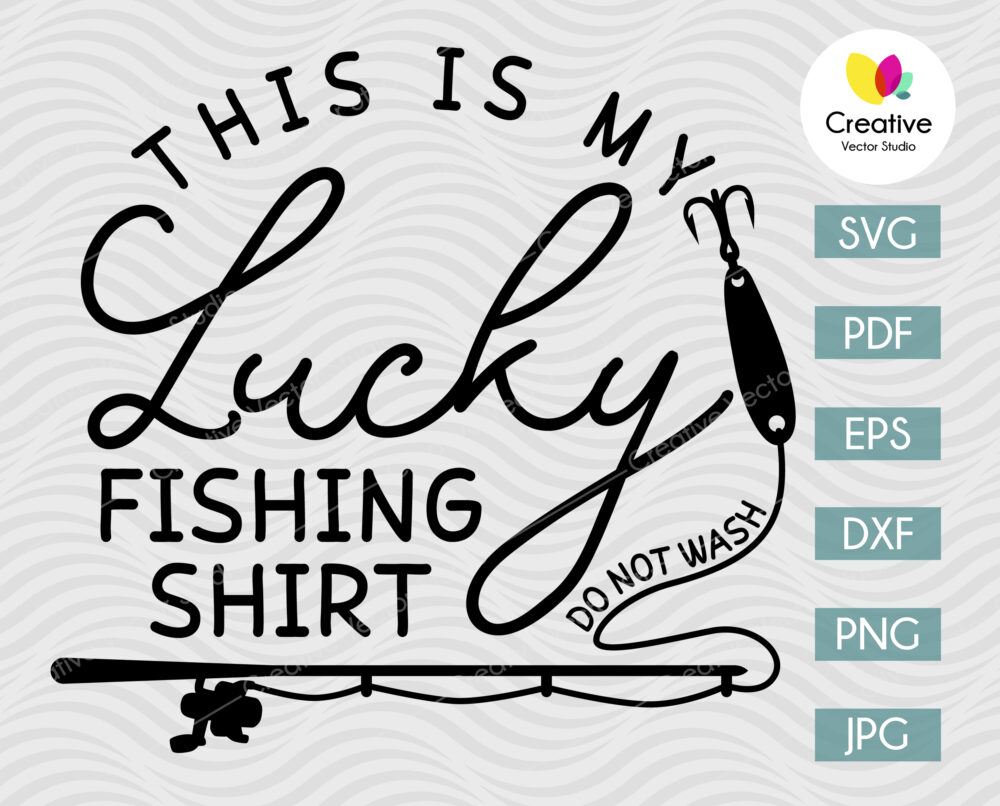 This Is My Lucky Fishing Shirt Do Not Wash SVG | Creative Vector Studio