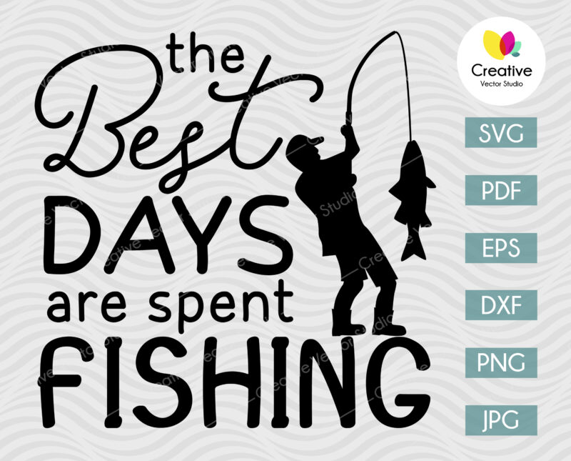 The Best Days Are Spent Fishing SVG
