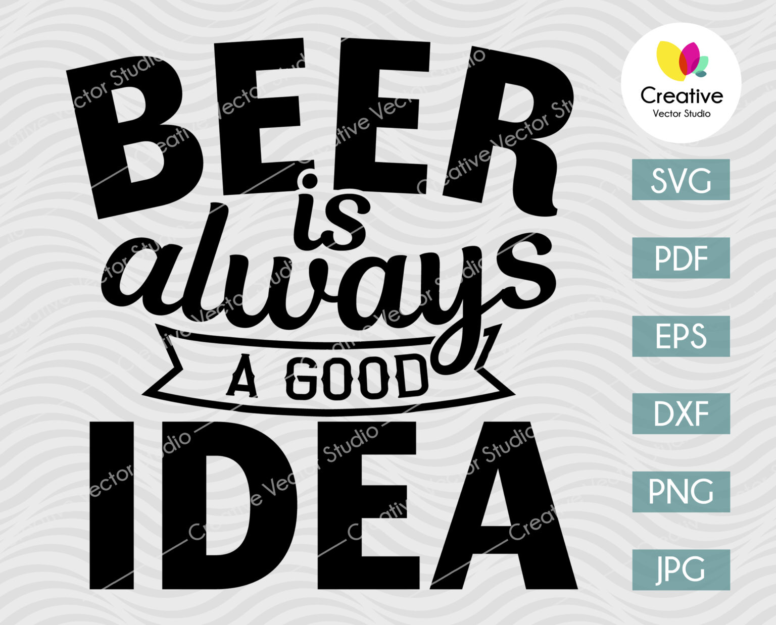 Beer Is Always A Good Idea SVG | Creative Vector Studio