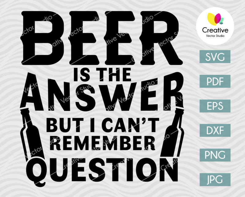 Beer Is The Answer SVG, Funny Beer Quote  Creative Vector Studio