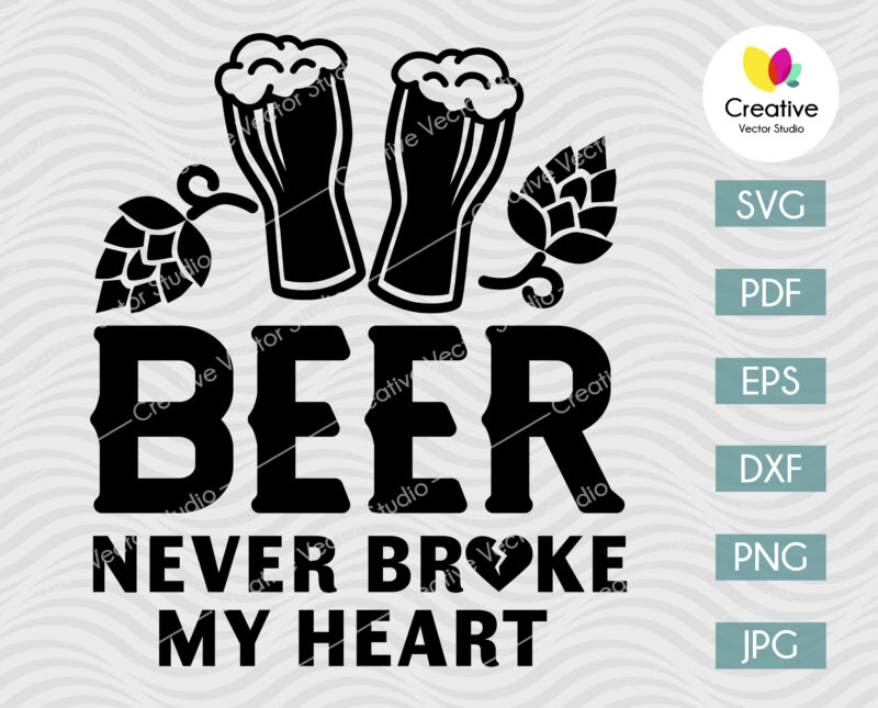Beer Never Broke My Heart SVG