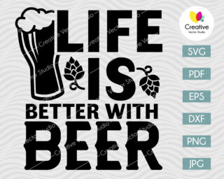 Life Is Better With Beer SVG