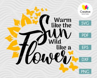 warm like the sun, wild like a flower svg