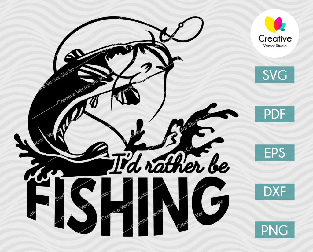 I'd Rather Be Fishing Catfish SVG Cut File Creative