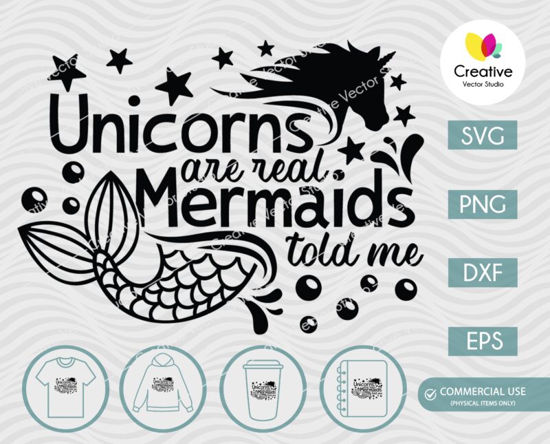 Unicorns are real Mermaids told me svg