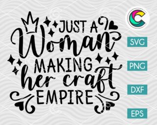 Just a Woman Making Her Craft Empire SVG Cut File