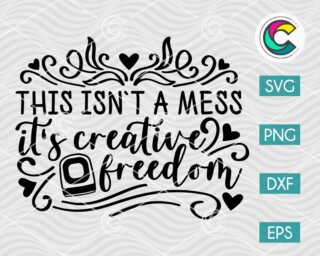 This is not a Mess it is Creative Freedom SVG